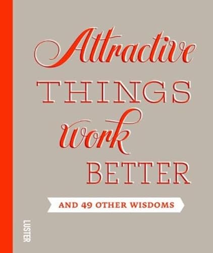 Beispielbild fr Attractive Things Work Better: And 49 Other Wisdoms zum Verkauf von More Than Words