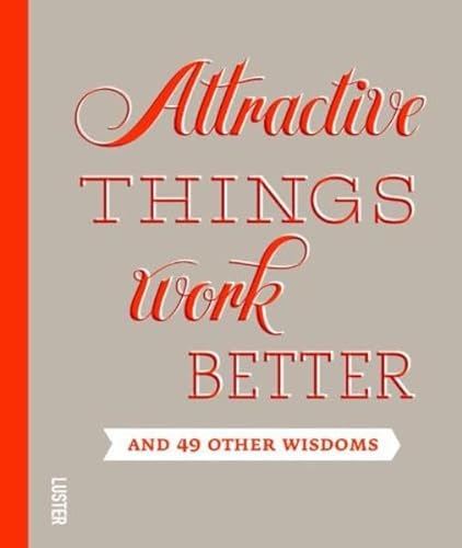 Imagen de archivo de Attractive Things Work Better: And 49 Other Wisdoms a la venta por More Than Words