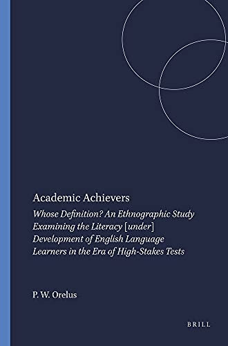 Stock image for Academic Achievers: Whose Definition?: An Ethnographic Study Examining the Literacy [under] Development of English Language Learners in the Era of High-Stakes Tests for sale by Revaluation Books