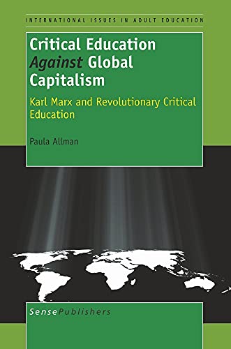 Stock image for Critical Education Against Global Capitalism: Karl Marx and Revolutionary Critical Education (International Issues in Adult Education) for sale by HPB-Red