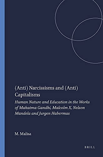 Stock image for (Anti) Narcissisms and (Anti) Capitalisms: Human Nature and Education in the Works of Mahatma Gandhi, Malcolm X, Nelson Mandela and Jurgen Habermas for sale by HPB-Red