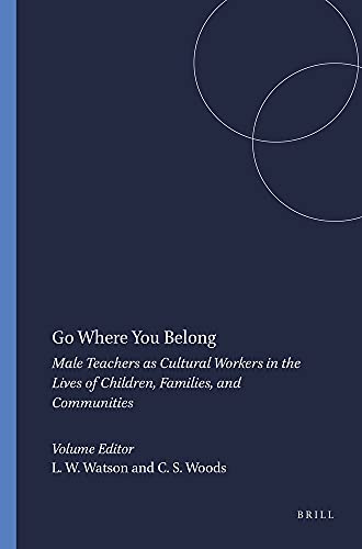 Beispielbild fr Go Where You Belong: Male Teachers as Cultural Workers in the Lives of Children, Families, and Communities zum Verkauf von Solr Books