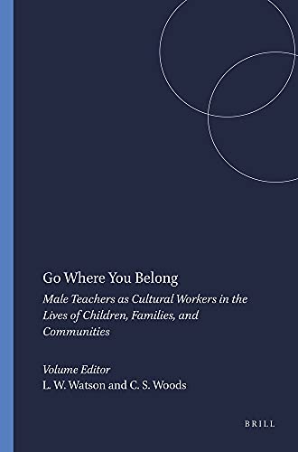 Beispielbild fr Go Where You Belong: Male Teachers As Cultural Workers in the Lives of Children, Families, and Communities zum Verkauf von Revaluation Books