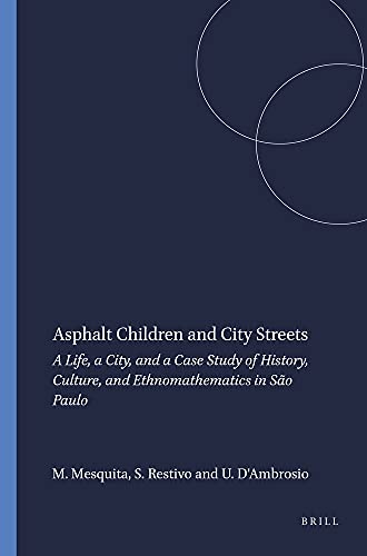 9789460916311: Asphalt Children and City Streets: A Life, a City, and a Case Study of History, Culture, and Ethnomathematics in Sao Paulo