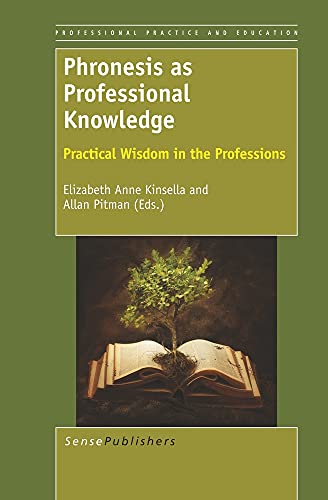 Beispielbild fr Phronesis as Professional Knowledge: Practical Wisdom in the Professions (Professional Practice and Education: a Diversity of Voices, 1) zum Verkauf von HPB-Red
