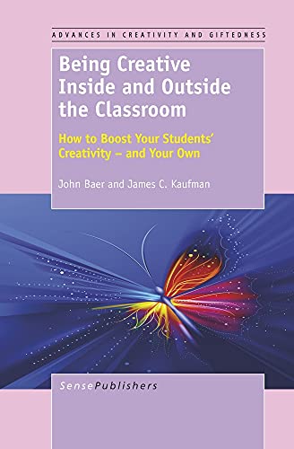 Being Creative Inside and Outside the Classroom: How to Boost Your Students' Creativity - and Your Own (9789460918384) by Baer, John; Kaufman, James C.