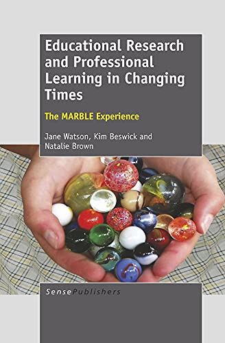 Educational Research and Professional Learning in Changing Times: The Marble Experience (9789460919442) by Watson, Jane; Beswick, Kim; Brown, Natalie