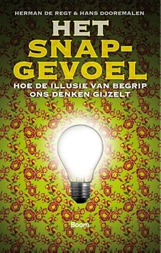 9789461056795: Het snapgevoel: hoe de illusie van begrip ons denken gijzelt