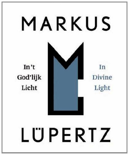 Markus Lüpertz. In`t God`lijk Licht/ In Divine Light.