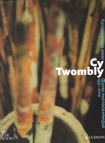 Cy Twombly: Fotografisch Werk, 1951-2010 / Oeuvre Photographique, 1951-2010