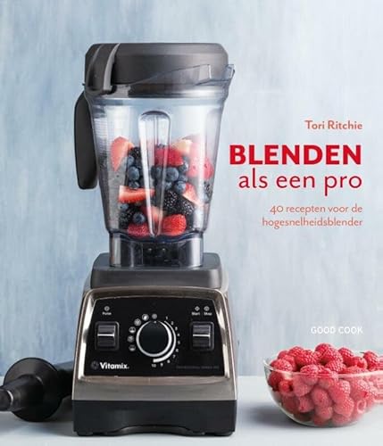9789461431394: Blenden als een pro: 40 recepten voor de hogesnelheidsblender (Dutch Edition)