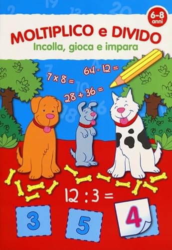 Incolla, gioca e impara - MOLTIPLICO e DIVIDO (Italian Edition) (9789461517890) by Unknown Author