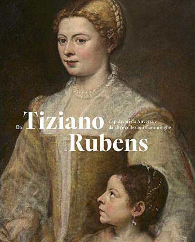 Beispielbild fr Da Tiziano a Rubens: Capolavori da Anversa e da alter collezioni fiamminghe zum Verkauf von Gallix