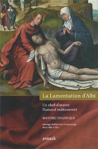 Imagen de archivo de La Lamentation d'Albi: Un chef-d'oeuvre flamand redcouvert a la venta por Ammareal