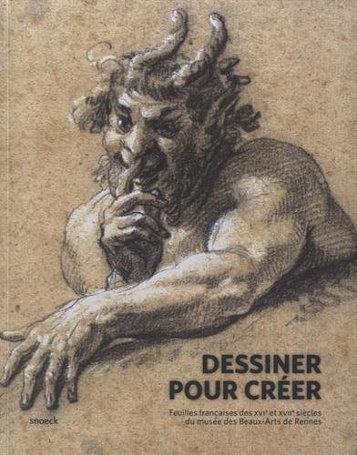 Stock image for Dessiner pour crer : Feuilles franaises des XVIe et XVIIe sicles du muse des Beaux-Arts de Rennes for sale by Achbarer