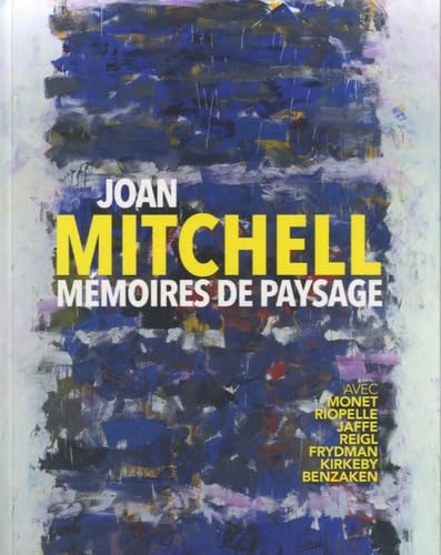 Joan Mitchell: Mémoires de paysage. - Piguet, Philippe