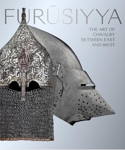 Stock image for Furusiyya: The Art of Chivalry between East and West: L'art de la chevalerie entre Orient et Occident (CATALOGUE DE MUSEE) for sale by Revaluation Books