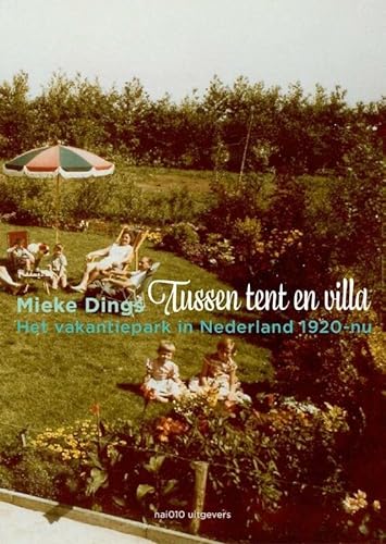 9789462080744: Tussen tent en villa: het vakantiepark in Nederland 1920-nu