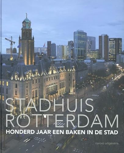 Beispielbild fr Stadhuis Rotterdam. Honderd jaar een baken in de stad. zum Verkauf von Antiquariaat Berger & De Vries