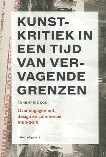 Beispielbild fr Kunstkritiek in een tijd van vervagende grenzen 1989-2015 - over engagement, design en commercie. zum Verkauf von Antiquariaat Berger & De Vries