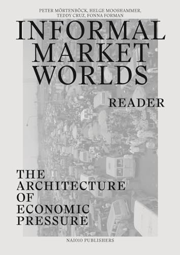 Stock image for Informal Market Worlds: Reader: The Architecture of Economic Pressure for sale by Midtown Scholar Bookstore