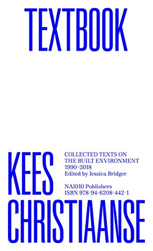 Beispielbild fr Kees Christiaanse - Textbook. Collected Texts on the Built Environment 1990 - 2018 zum Verkauf von Revaluation Books