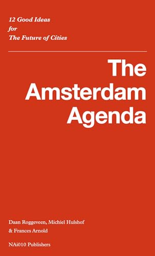 Beispielbild fr The Amsterdam Agenda: 12 Good Ideas for the Future of Cities zum Verkauf von Revaluation Books