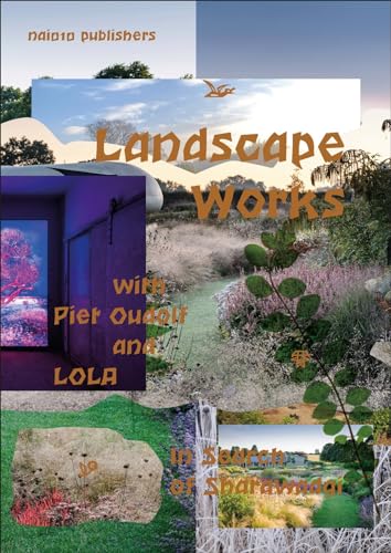 Imagen de archivo de Landscape Works with Piet Oudolf and LOLA: In Search of Sharawadgi a la venta por Midtown Scholar Bookstore