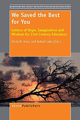 Stock image for We Saved the Best for You : Letters of Hope, Imagination and Wisdom for 21st Century Educators for sale by Better World Books