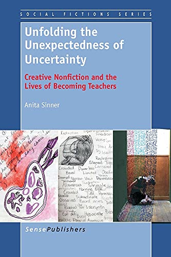 9789462093546: Unfolding the Unexpectedness of Uncertainty: Creative Nonfiction and the Lives of Becoming Teachers (Social Fictions Series)