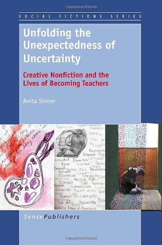 9789462093546: Unfolding the Unexpectedness of Uncertainty: Creative Nonfiction and the Lives of Becoming Teachers