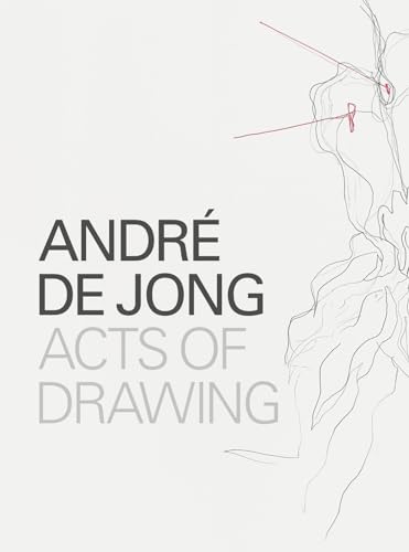 Stock image for Andr de Jong: acts of drawing : recente series tekeningen en werkproces for sale by Buchpark