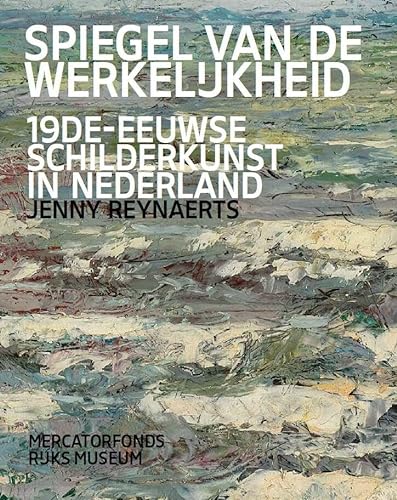 Beispielbild fr SPIEGEL VAN DE WERKELIJKHEID Negentiende-eeuwse schilderkunst in Nederland zum Verkauf von Antiquariaat Berger & De Vries