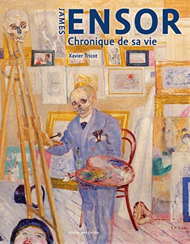 Imagen de archivo de James Ensor: Chronique de sa vie, 1860-1949 a la venta por Le Monde de Kamlia