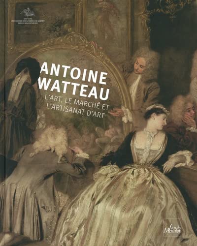 Stock image for ANTOINE WATTEAU : L'ART, LE MARCHE ET L'ARTISANAT D'ART for sale by Librairie Guillaume Bude-Belles Lettres