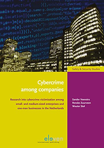 Beispielbild fr Cybercrime Among Companies: Research Into Cybercrime Victimisation Among Small- And Medium-Sized Enterprises and One-Man Businesses in the Netherl zum Verkauf von ThriftBooks-Dallas
