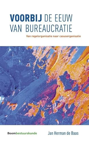 Stock image for Voorbij de eeuw van bureaucratie: Van regelorganisatie naar casusorganisatie for sale by Studibuch