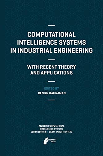 9789462390546: Computational Intelligence Systems in Industrial Engineering: With Recent Theory and Applications: 6 (Atlantis Computational Intelligence Systems)