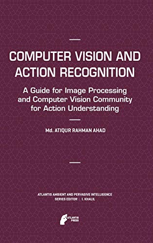 9789462390584: Computer Vision and Action Recognition: A Guide for Image Processing and Computer Vision Community for Action Understanding (Atlantis Ambient and Pervasive Intelligence, 5)