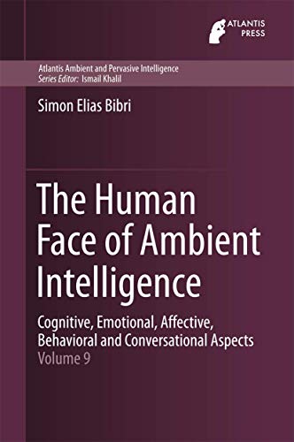 Stock image for The Human Face of Ambient Intelligence: Cognitive, Emotional, Affective, Behavioral and Conversational Aspects (Atlantis Ambient and Pervasive Intelligence, 9) for sale by HPB-Red