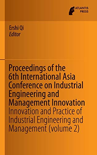 9789462391444: Proceedings of the 6th International Asia Conference on Industrial Engineering and Management Innovation: Innovation and Practice of Industrial Engineering and Management (volume 2)
