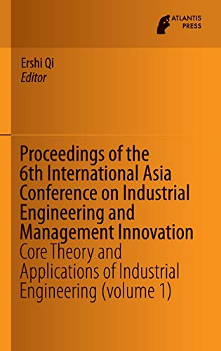 Beispielbild fr Proceedings of the 6th International Asia Conference on Industrial Engineering and Management Innovation: Core Theory and Applications of Industrial Engineering (volume 1) zum Verkauf von Monster Bookshop