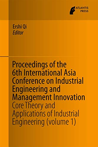 Imagen de archivo de Proceedings of the 6th International Asia Conference on Industrial Engineering and Management Innovation: Core Theory and Applications of Industrial Engineering (volume 1) a la venta por Ria Christie Collections