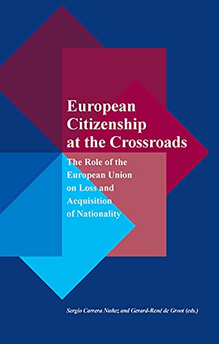 Stock image for European citizenship at the crossroads : the role of the European Union on loss and acquisition of nationality. for sale by Kloof Booksellers & Scientia Verlag