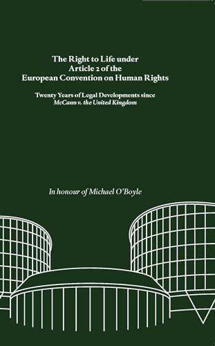 Stock image for The Right to Life under Article 2 of the European Convention on Human Rights: Twenty Years of Legal Developments since McCann v. the United Kingdom. In honour of Michael O'Boyle for sale by GF Books, Inc.
