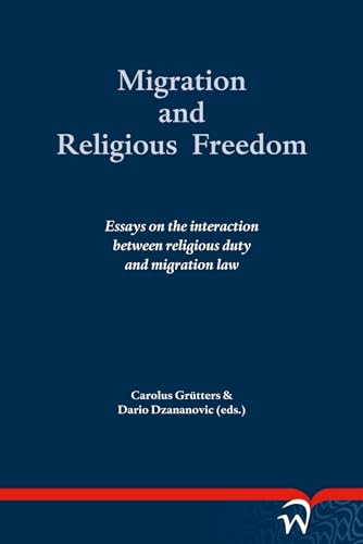 Beispielbild fr Migration and Religious Freedom: Essays on the Interaction Between Religious Duty and Migration Law zum Verkauf von Ammareal