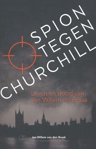 Stock image for Spion tegen Churchill. Leven en dood van Jan Willem ter Braak for sale by Antiquariaat Schot