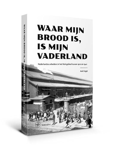 Beispielbild fr Waar mijn brood is, is mijn vaderland: Nederlandse arbeiders in het Ruhrgebied tussen 1900 en 1940 zum Verkauf von Buchpark