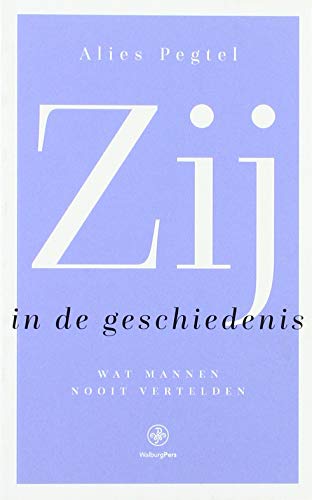 Stock image for Zij in de geschiedenis: Wat mannen nooit vertelden for sale by Revaluation Books