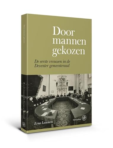Beispielbild fr Door mannen gekozen: De eerste vrouwen in de Deventer gemeenteraad zum Verkauf von Buchpark